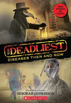 The Deadliest Diseases Then and Now (the Deadliest #1, Scholastic Focus), 1, Paperback/Deborah Hopkinson