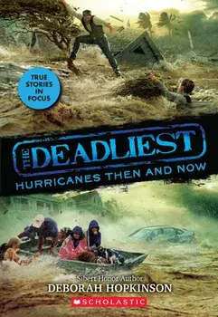 The Deadliest Hurricanes Then and Now (The Deadliest #2, Scholastic Focus), Hardback/Deborah Hopkinson