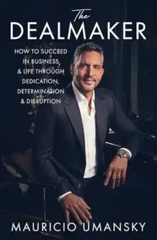 The Dealmaker. How to Succeed in Business & Life Through Dedication, Determination & Disruption, Paperback/Mauricio Umansky