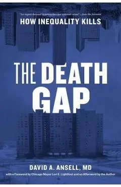 The Death Gap: How Inequality Kills - David A. Ansell Md