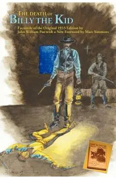 The Death of Billy the Kid: Facsimile of the original 1933 Edition - John William Poe