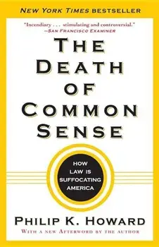 The Death of Common Sense: How Law Is Suffocating America, Paperback/Philip K. Howard