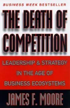 The Death of Competition, Paperback/James F. Moore