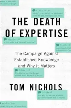 The Death of Expertise: The Campaign Against Established Knowledge and Why It Matters, Hardcover/Tom Nichols