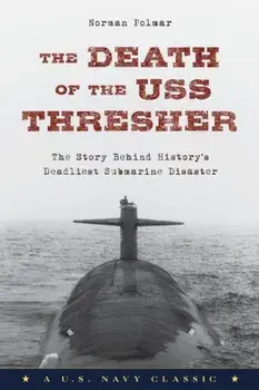 The Death of the USS Thresher: The Story Behind History's Deadliest Submarine Disaster, Paperback/Norman Polmar
