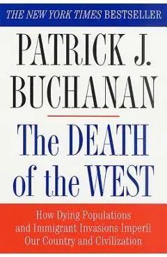 The Death of the West: How Dying Populations and Immigrant Invasions Imperil Our Country and Civilization - Patrick J. Buchanan