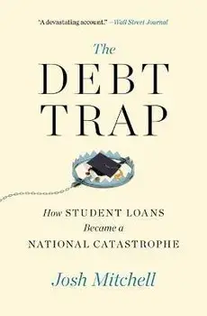 The Debt Trap: How Student Loans Became a National Catastrophe, Paperback/Josh Mitchell