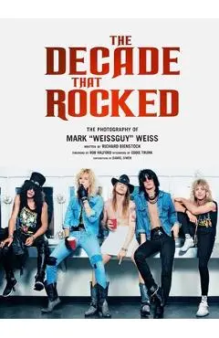 The Decade That Rocked: The Photography of Mark Weissguy Weiss (Heavy Metal, Rock, Photography, Biography, Gifts for Heavy Metal Fans) - Mark Weiss