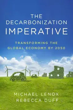 The Decarbonization Imperative. Transforming the Global Economy by 2050, Hardback/Rebecca Duff