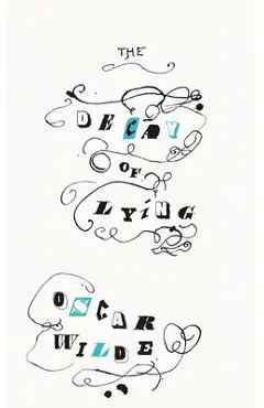 The Decay of Lying: And Other Essays - Oscar Wilde