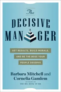 The Decisive Manager. Get Results, Build Morale, and be the Boss Your People Deserve, 10 Revised edition, Paperback/***