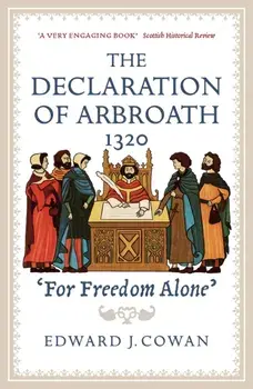 The Declaration of Arbroath: For Freedom Alone', Paperback/Edward J. Cowan