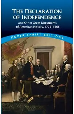 The Declaration of Independence and Other Great Documents of American History: 1775-1865 - John Grafton