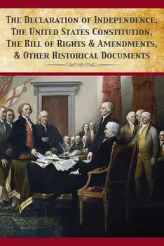 The Declaration of Independence, United States Constitution, Bill of Rights & Amendments, Paperback/Founding Fathers