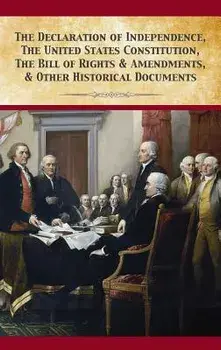 The Declaration of Independence, United States Constitution, Bill of Rights & Amendments, Hardcover/Founding Fathers