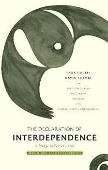 The Declaration of Interdependence: A Pledge to Planet Earth--30th Anniversary Edition, Hardcover/David Suzuki