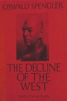 The Decline of the West, Vol. I: Form and Actuality, Paperback/Oswald Spengler