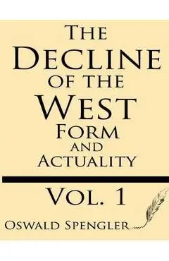 The Decline of the West (Volume 1): Form and Actuality - Oswald Spengler