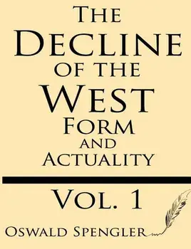 The Decline of the West (Volume 1): Form and Actuality, Paperback/Oswald Spengler