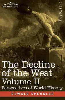 The Decline of the West, Volume II: Perspectives of World-History, Paperback/Oswald Spengler