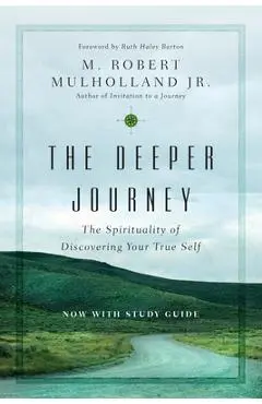 The Deeper Journey: The Spirituality of Discovering Your True Self - M. Robert Mulholland