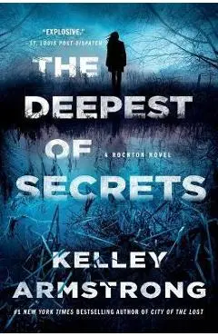 The Deepest of Secrets: A Rockton Novel - Kelley Armstrong