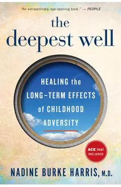 The Deepest Well: Healing the Long-Term Effects of Childhood Adversity - Nadine Burke Harris
