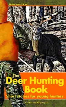 The Deer Hunting Book: Short stories for young hunters, Paperback/Michael Waguespack