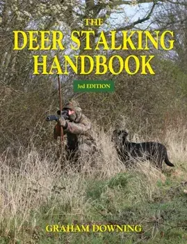 The Deer Stalking Handbook. 3 Revised edition, Paperback/Graham Downing
