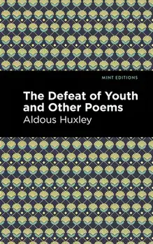 The Defeat of Youth and Other Poems, Paperback/Aldous Huxley