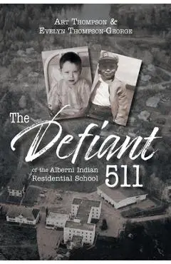 The Defiant 511 of the Alberni Indian Residential School - Evelyn Thompson-george