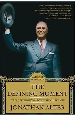 The Defining Moment: Fdr's Hundred Days and the Triumph of Hope - Jonathan Alter