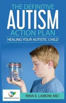 The Definitive Autism Action Plan: Healing Your Autistic Child: Guide for Families, Educators and Health Professional for Healing Autistic People, Paperback/Md Rima E. Laibow