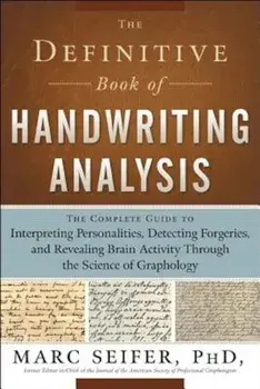 The Definitive Book of Handwriting Analysis: The Complete Guide to Interpreting Personalities, Detecting Forgeries, and Revealing Brain Activity Throu, Paperback/Marc J. Seifer