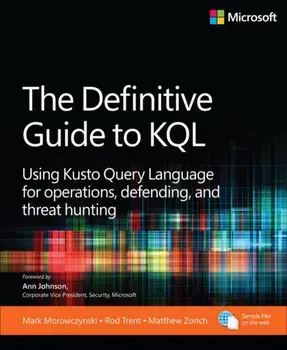 The Definitive Guide to KQL. Using Kusto Query Language for operations, defending, and threat hunting, Paperback/Matthew Zorich