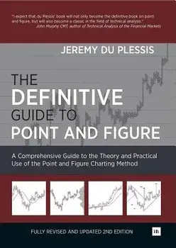 The Definitive Guide to Point and Figure: A Comprehensive Guide to the Theory and Practical Use of the Point and Figure Charting Method, Hardcover/Jeremy Du Plessis