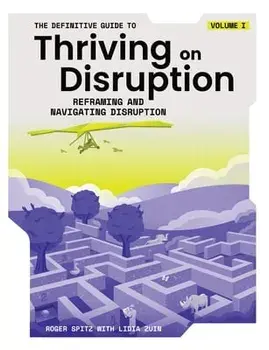 The Definitive Guide to Thriving on Disruption: Volume I - Reframing and Navigating Disruption, Paperback/Roger Spitz