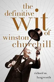 The Definitive Wit of Winston Churchill, Hardcover/Richard Langworth