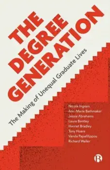 The Degree Generation. The Making of Unequal Graduate Lives, Paperback/***