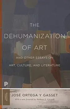 The Dehumanization of Art and Other Essays on Art, Culture, and Literature, Paperback/Jose Ortega y. Gasset