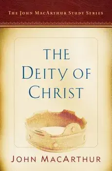 The Deity of Christ: A John MacArthur Study Series, Paperback/John MacArthur