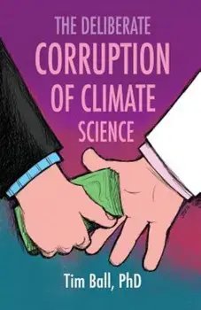 The Deliberate Corruption of Climate Science, Paperback/Tim Ball