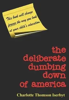 The Deliberate Dumbing Down of America, Paperback/Charlotte Thomson Iserbyt