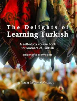 The Delights of Learning Turkish: A Self-Study Course Book for Learners of Turkish, Paperback/Yasar Esendal Kuzucu