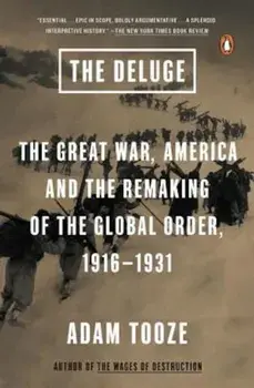 The Deluge: The Great War, America and the Remaking of the Global Order, 1916-1931, Paperback/Adam Tooze