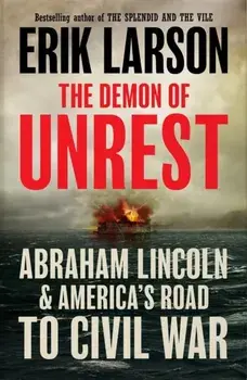 The Demon of Unrest. Abraham Lincoln & America's Road to Civil War, Paperback/Erik Larson