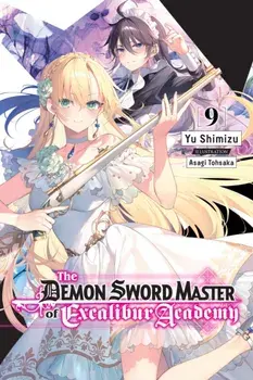 The Demon Sword Master of Excalibur Academy, Vol. 9 (light novel), Paperback/Yu Shimizu