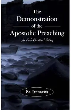 The Demonstration of the Apostolic Preaching: An Early Christian Writing - Irenaeus