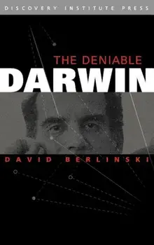 The Deniable Darwin & Other Essays, Hardcover/David Berlinski