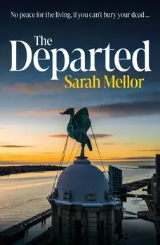 The Departed. No Peace for the Living, If You Can’t Bury the Dead…, Hardback/Sarah Mellor